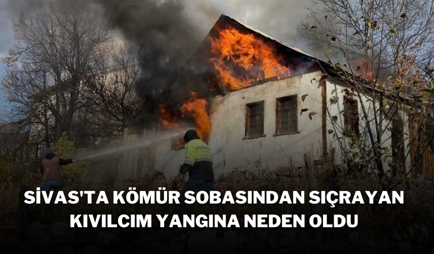 Sivas'ta Kömür Sobasından Sıçrayan Kıvılcım Yangına Neden Oldu