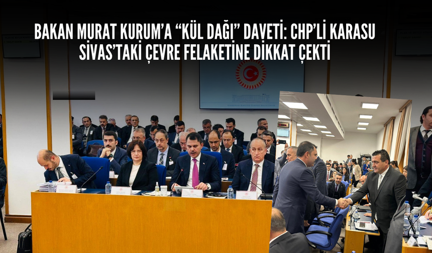 Bakan Murat Kurum’a “Kül Dağı” Daveti: CHP’li Karasu Sivas’taki Çevre Felaketine Dikkat Çekti