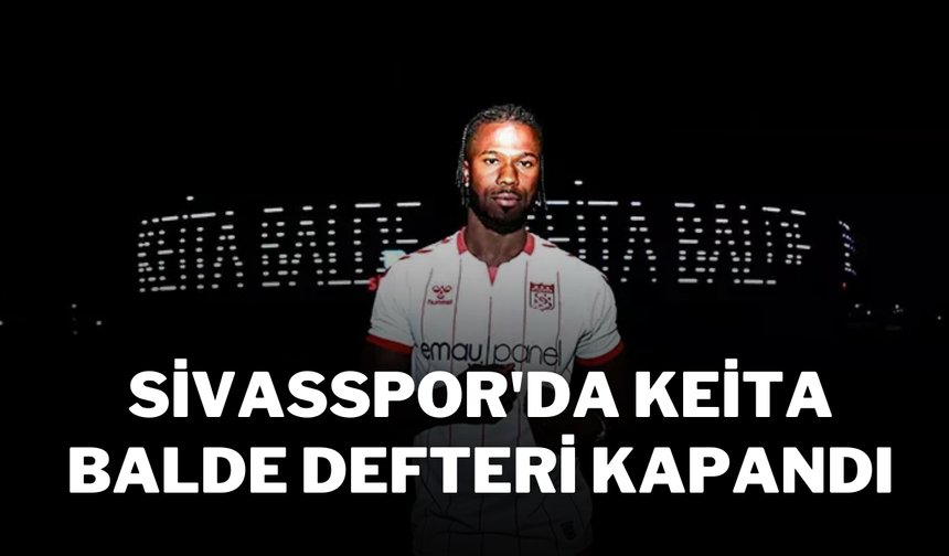 Sivasspor'da Keita Balde Defteri Kapandı