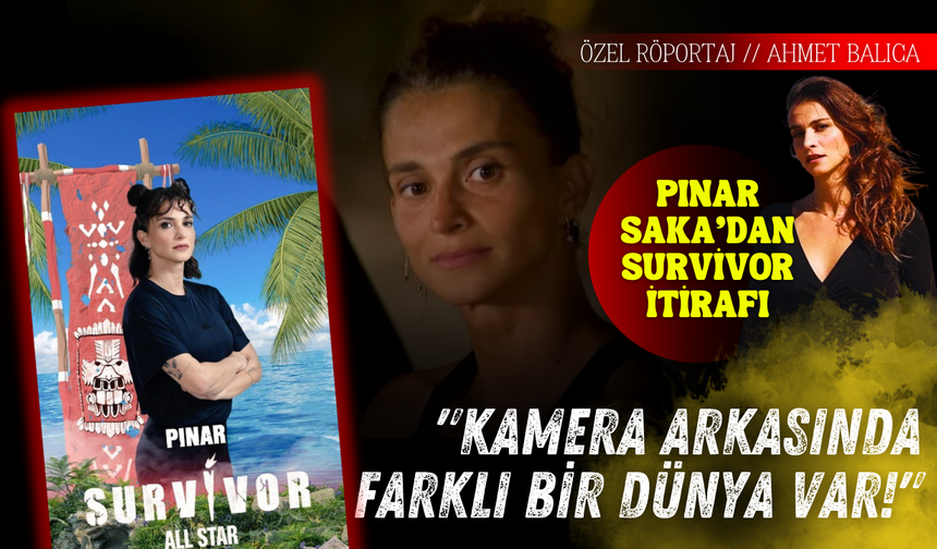 Pınar Saka’dan Survivor İtirafı: "Kamera Arkasında Farklı Bir Dünya Var!"