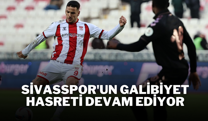 Sivasspor'un Galibiyet Hasreti Devam Ediyor