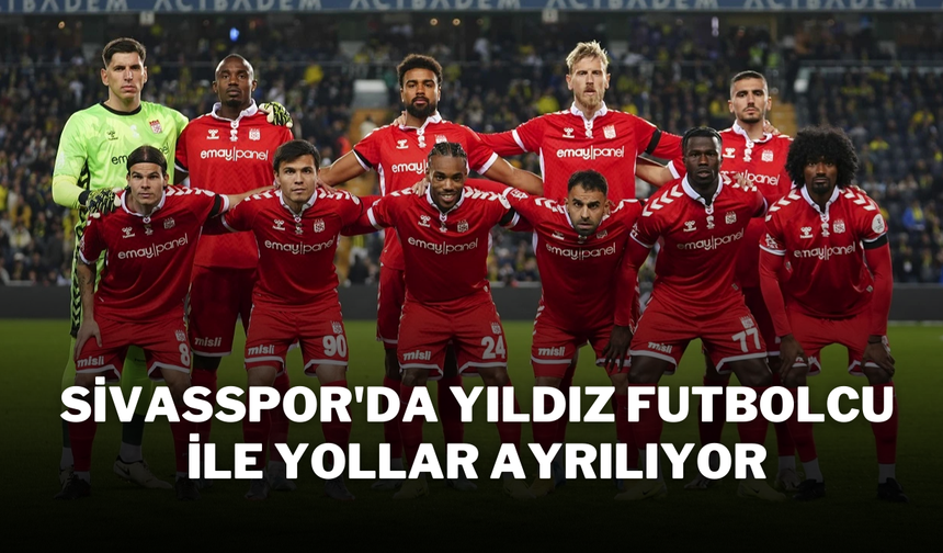 Sivasspor'da Yıldız Futbolcu İle Yollar Ayrılıyor