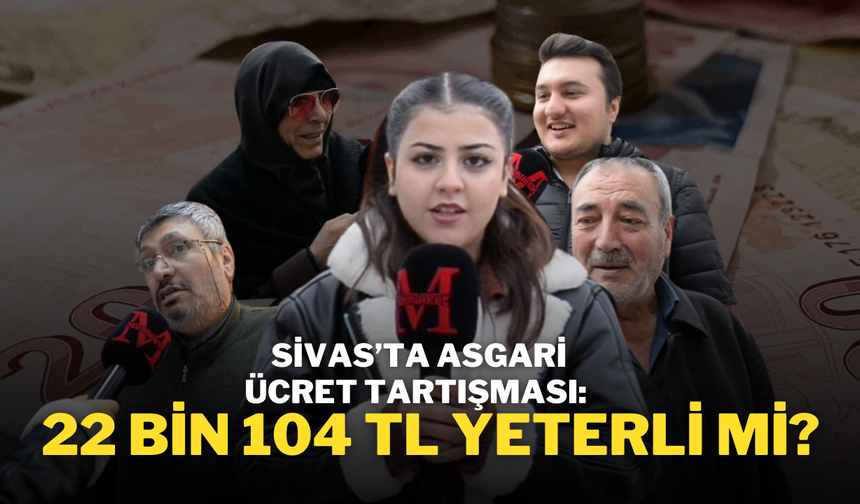 Sivas’ta Asgari Ücret Tartışması: 22 Bin 104 TL Yeterli mi?