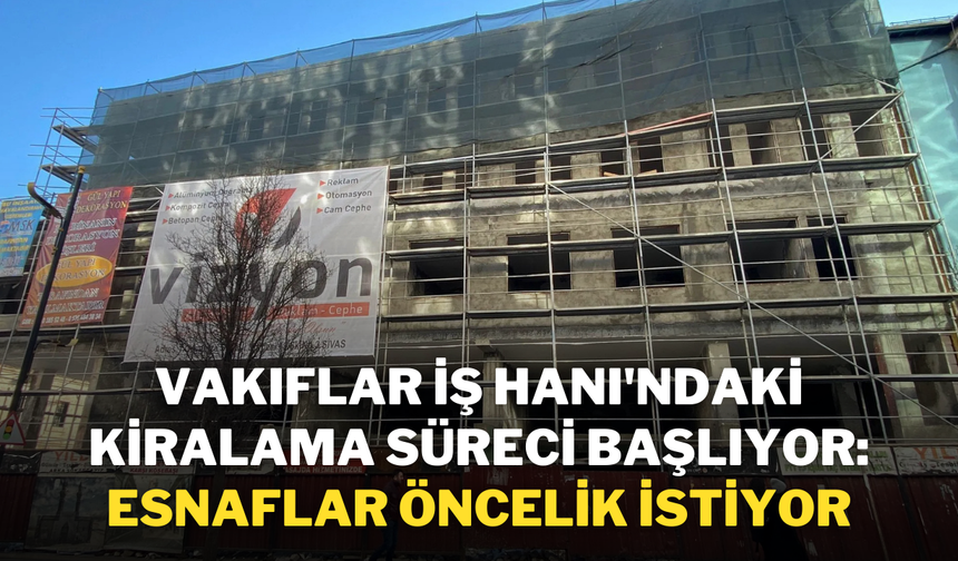 Vakıflar İş Hanı'ndaki Kiralama Süreci Başlıyor: Esnaflar Öncelik İstiyor