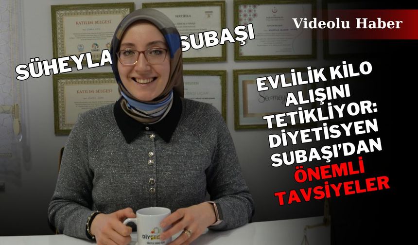 Evlilik Kilo Alışını Tetikliyor: Diyetisyen Subaşı’dan Önemli Tavsiyeler