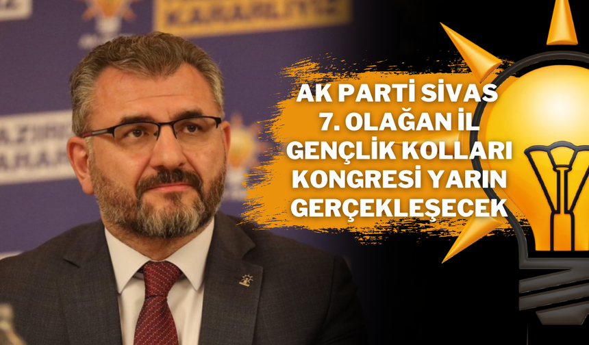 AK Parti Sivas 7. Olağan İl Gençlik Kolları Kongresi Yarın Gerçekleşecek