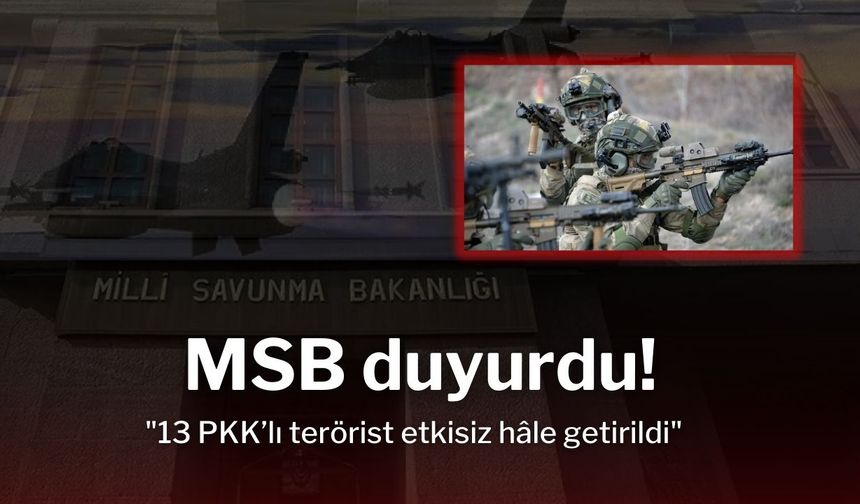 "MSB, Irak’ın Kuzeyinde 13 PKK’lı Teröristi Etkisiz Hâle Getirdi"