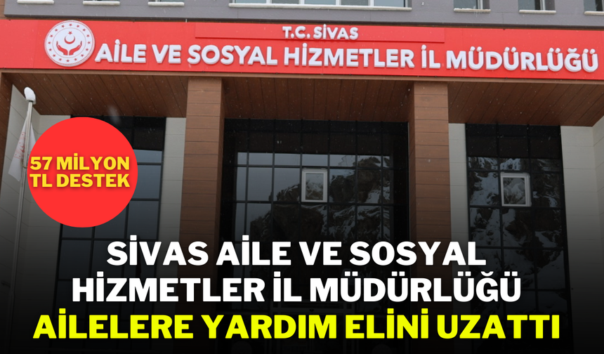 Sivas Aile ve Sosyal Hizmetler İl Müdürlüğü, Ailelere Yardım Elini Uzattı