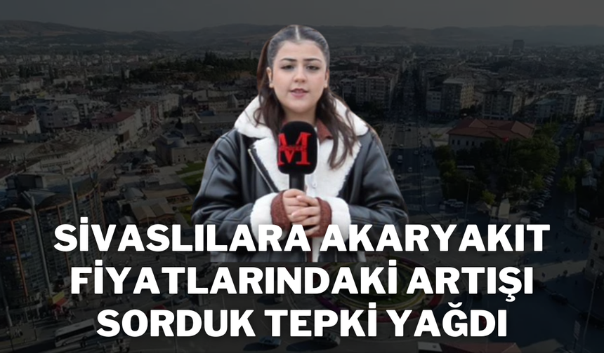 Sivaslılara Akaryakıt Fiyatlarındaki Artışı Sorduk Tepki Yağdı