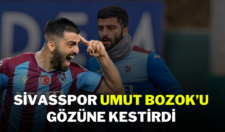 Sivasspor Umut Bozok’u Gözüne Kestirdi