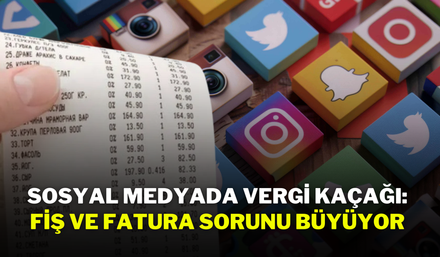 Sosyal Medyada Vergi Kaçağı: Fiş ve Fatura Sorunu Büyüyor