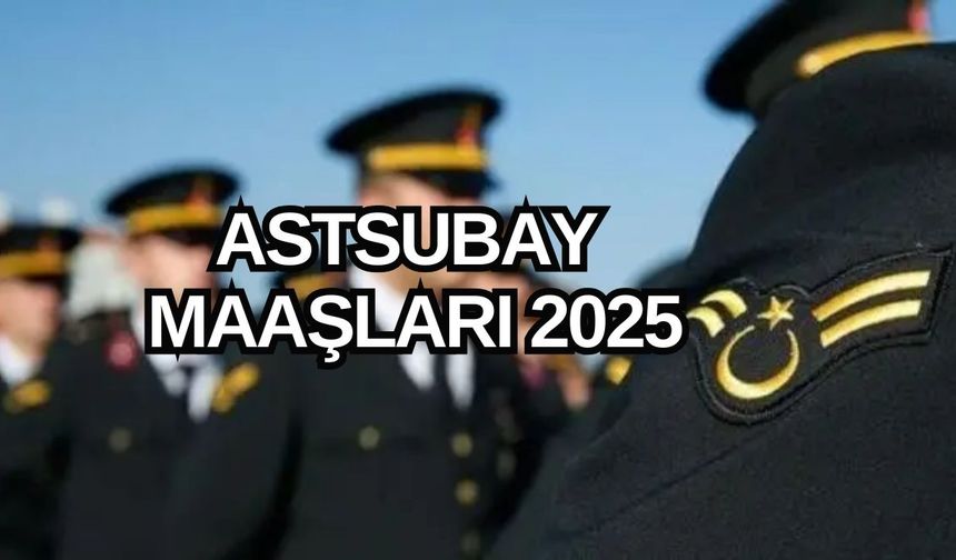 Astsubay Maaşları 2025: Hava, Kara, Deniz Astsubayları Ne Kadar? Güncel Zamlı Maaş Listesi