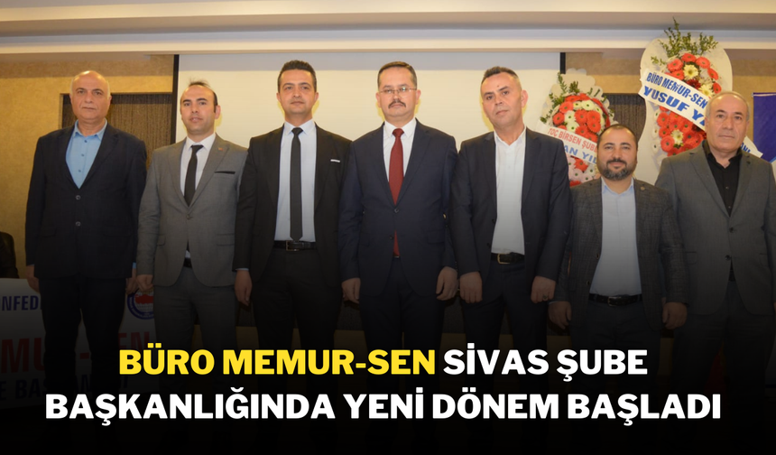 Büro Memur-Sen Sivas Şube Başkanlığında Yeni Dönem Başladı