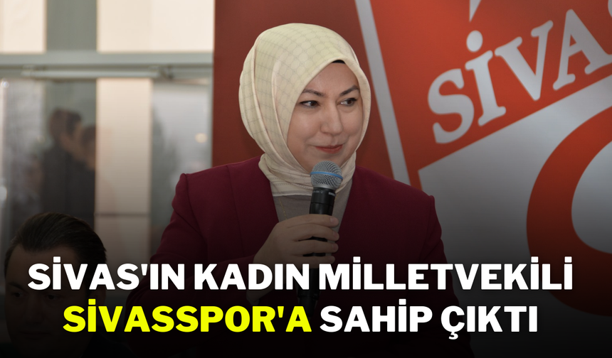 Sivas'ın Kadın Milletvekili Sivasspor'a Sahip Çıktı