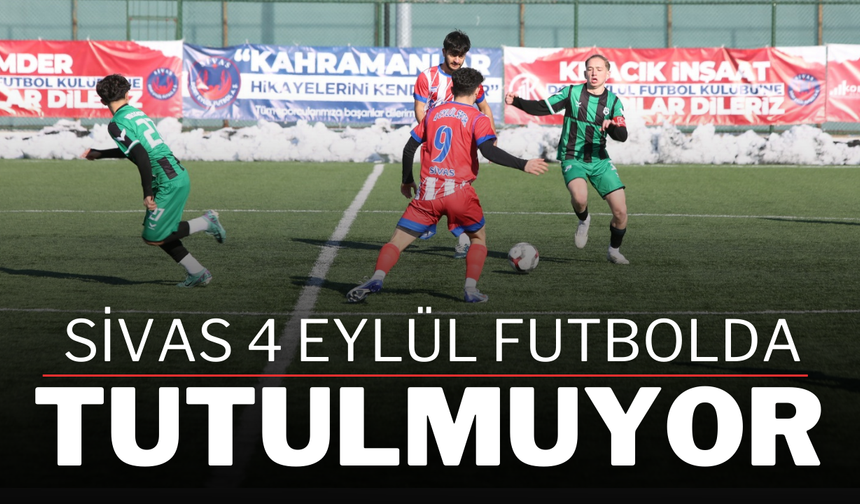 Sivas 4 Eylül Futbolda Tutulmuyor