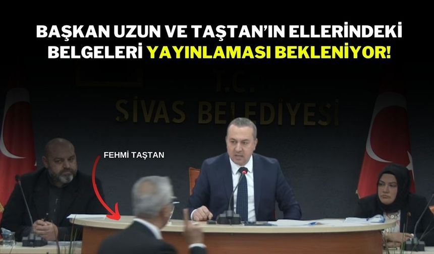 Başkan Uzun ve Taştan’ın Ellerindeki Belgeleri Yayınlaması Bekleniyor!