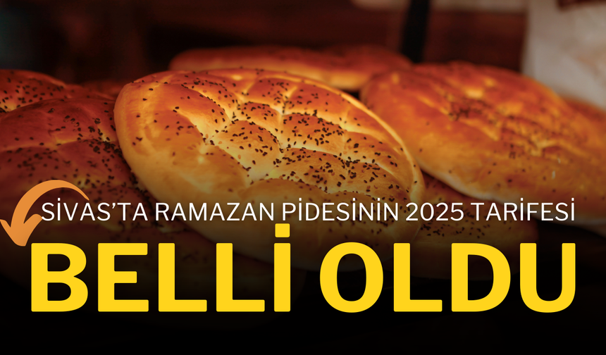 Sivas’ta Ramazan Pidesinin 2025 Tarifesi Belli Oldu