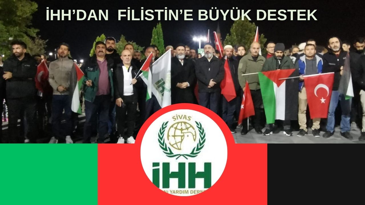 İHH’dan Filistin’e Büyük Destek - Sivas Haberleri, Son Dakika Sivas Haberi