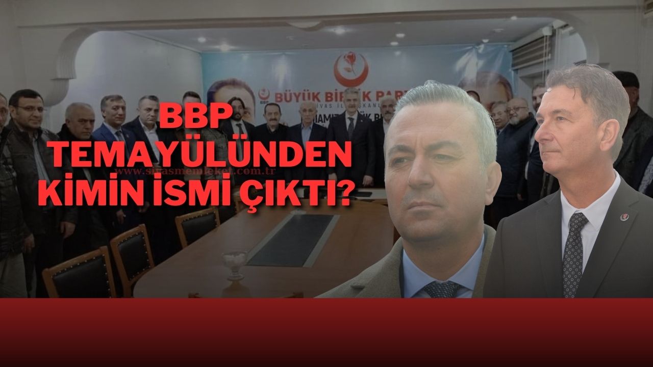 BBP Temayülünden Kimin İsmi Çıktı? - Sivas Haberleri, Son Dakika Sivas  Haberi