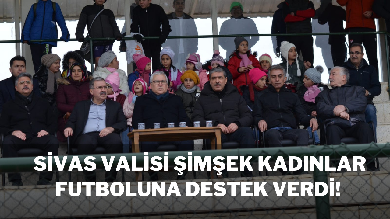 Sivas Valisi Şimşek Kadınlar Futboluna Destek Verdi! - Sivas Haberleri ...