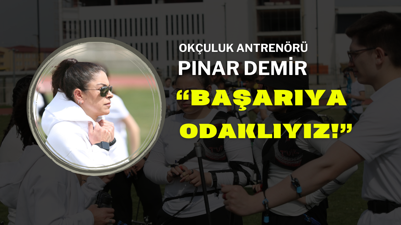 Okçuluk Antrenörü Pınar Demir Başarıya Odaklıyız
